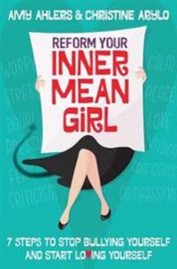 Reform Your Inner Mean Girl: 7 Steps to Stop Bullying Yourself and Start Loving Yourself