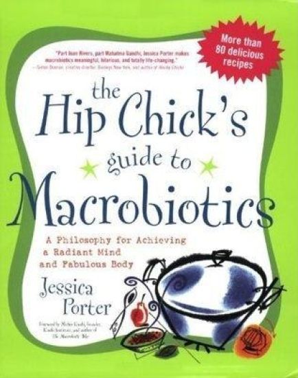 The Hip Chick's Guide to Macrobiotics