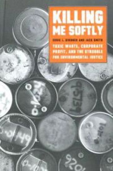 Killing Me Softly: Toxic Waste, Corporate Profit, and the Struggle for Environmental Justice