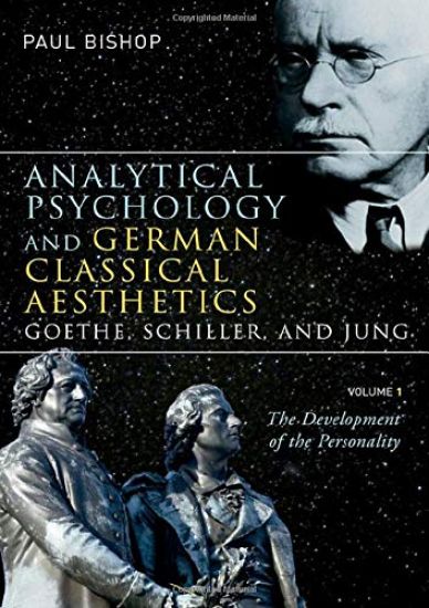 Analytical Psychology and German Classical Aesthetics: Goethe, Schiller, and Jung, Volume 1
