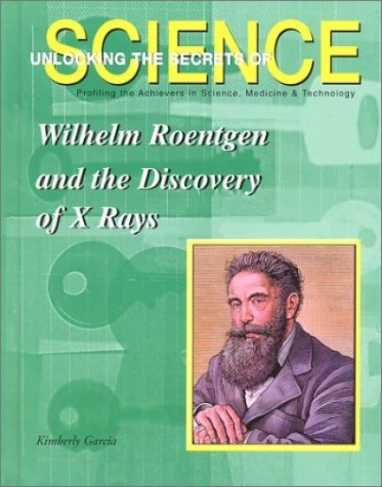 Wilhelm Roentgen and the Discovery of X-Rays