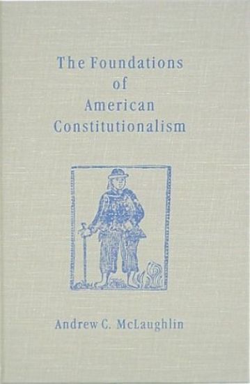 The Foundations of American Constitutionalism [1932]