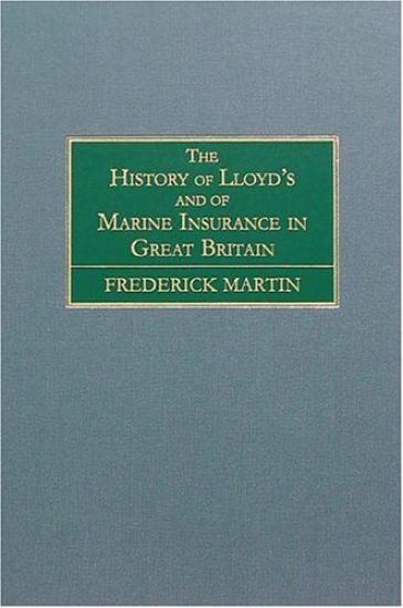 The History of Lloyd's and of Marine Insurance in Great Britain [1876]