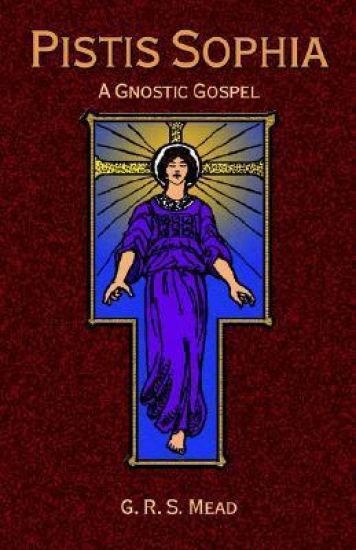 Pistis Sophia: A Gnostoc Gospel