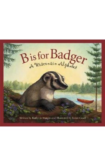 B Is for Badger: A Wisconsin Alphabet
