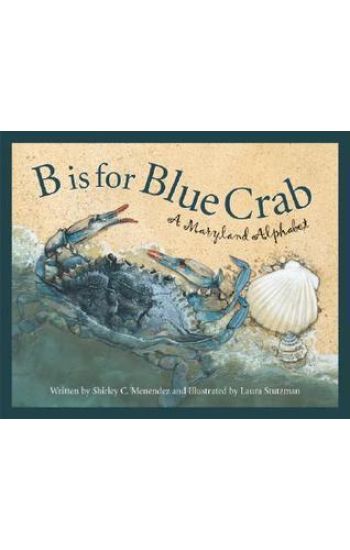 B Is for Blue Crab: A Maryland Alphabet