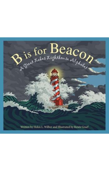 B Is for Beacon: A Great Lakes Lighthouse Alphabet