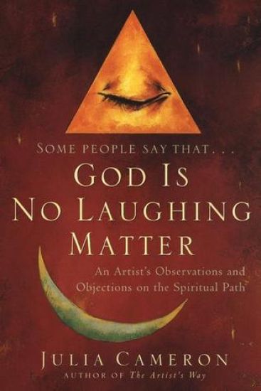 God Is No Laughing Matter: An Artist's Observations and Objections on the Spiritual Path
