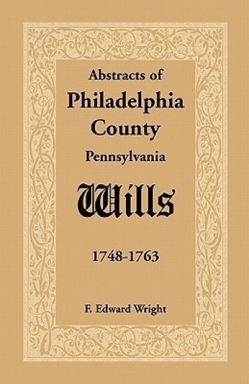 Abstracts of Philadelphia County, Pennsylvania Wills, 1748-1763