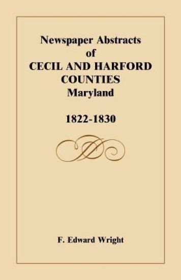 Newspaper Abstracts of Cecil and Harford Counties [Maryland], 1822-1830