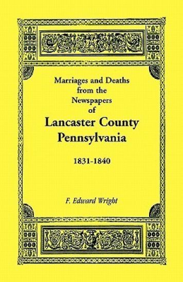Marriages and Deaths in the Newspapers of Lancaster County, Pennsylvania, 1831-1840