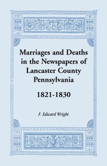 Marriages and Deaths in the Newspapers of Lancaster County, Pennsylvania, 1821-1830