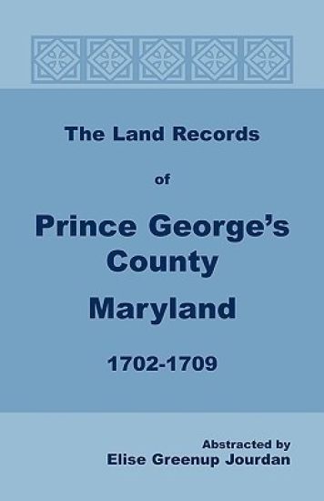 The Land Records of Prince George's County, Maryland, 1702-1709