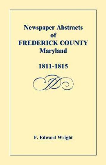 Newspaper Abstracts of Frederick County, Maryland, 1811-1815