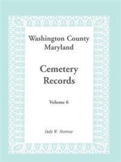 Washington County, Maryland Cemetery Records, Volume 6