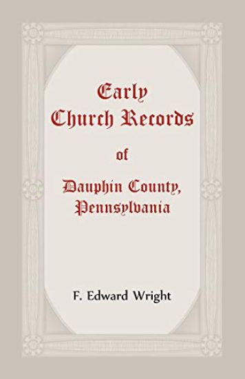 Early Church Records Of Dauphin County, Pennsylvania