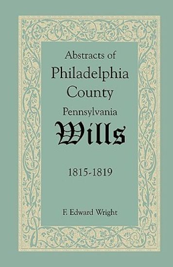 Abstracts of Philadelphia County, Pennsylvania Wills, 1815-1819