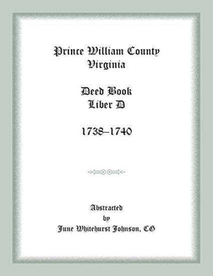 Prince William County, Virginia Deed Book Liber D, 1738-1740