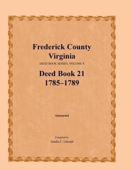 Frederick County, Virginia Deed Book Series, Volume 8, Deed Book 21 1785-1789