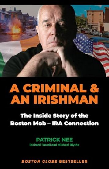 A Criminal and an Irishman: The Inside Story of the Boston Mob - IRA Connection
