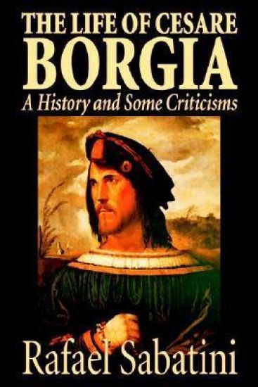 The Life of Cesare Borgia by Rafael Sabatini, Biography & Autobiography, Historical