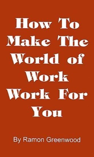 How to Make the World of Work Work for You