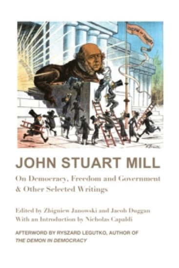 John Stuart Mill – On Democracy, Freedom and Government & Other Selected Writings