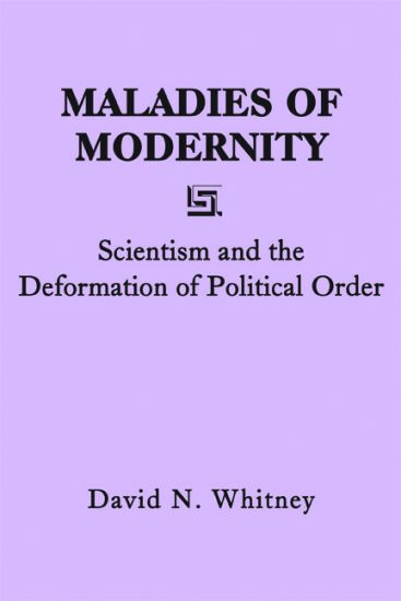 Maladies of Modernity – Scientism and the Deformation of Political Order