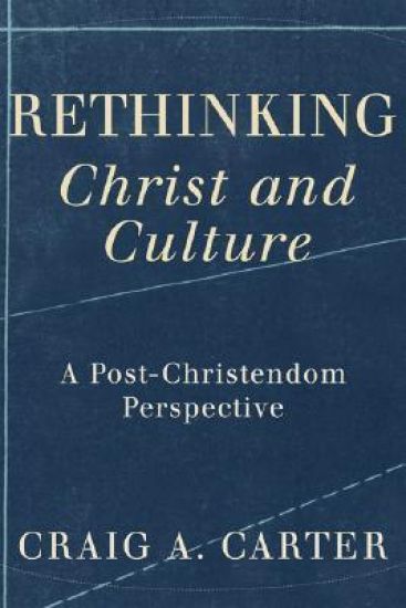 Rethinking Christ and Culture – A Post–Christendom Perspective