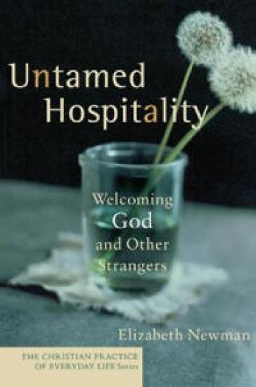 Untamed Hospitality – Welcoming God and Other Strangers