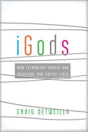 iGods – How Technology Shapes Our Spiritual and Social Lives