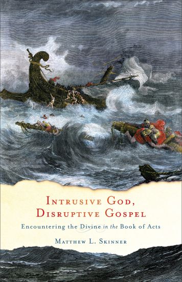 Intrusive God, Disruptive Gospel – Encountering the Divine in the Book of Acts