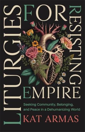 Liturgies for Resisting Empire
