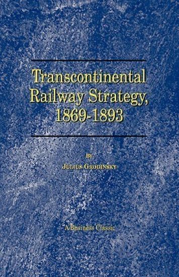 Transcontinental Railway Strategy, 1869-1893