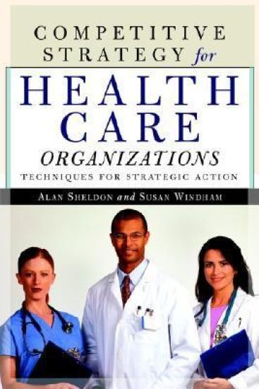 Competitive Strategy for Health Care Organizations