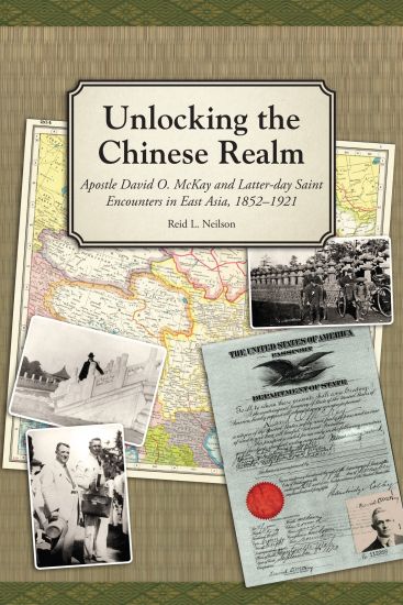 Unlocking the Chinese Realm: Apostle David O. McKay and Latter-day Saint Encounters in East Asia, 1852-1921
