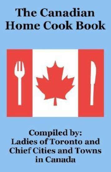 The Canadian Home Cook Book