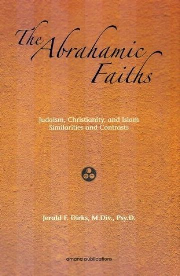 The Abrahamic Faiths: Judaism, Christianity, and Islam: Similarities & Contrasts