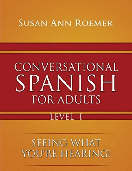 Conversational Spanish For Adults Seeing What You're Hearing! Level I