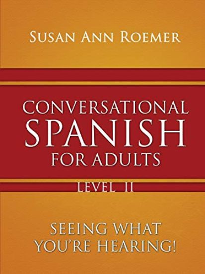 Conversational Spanish For Adults Seeing What You're Hearing! Level II