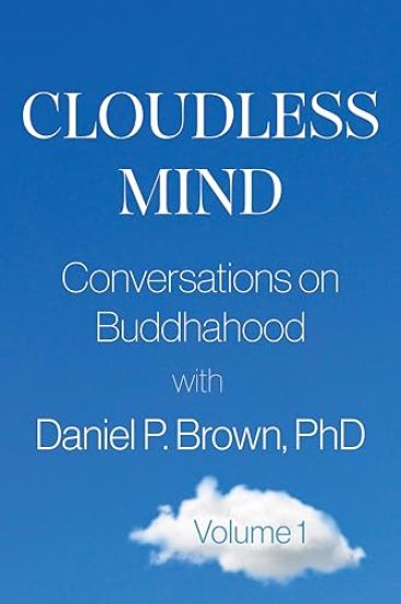 Cloudless Mind: Conversations on Buddhahood with Daniel P Brown, PhD