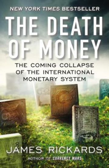 The Death of Money: The Coming Collapse of the International Monetary System