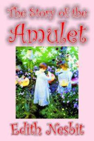 The Story of the Amulet by Edith Nesbit, Fiction, Classics