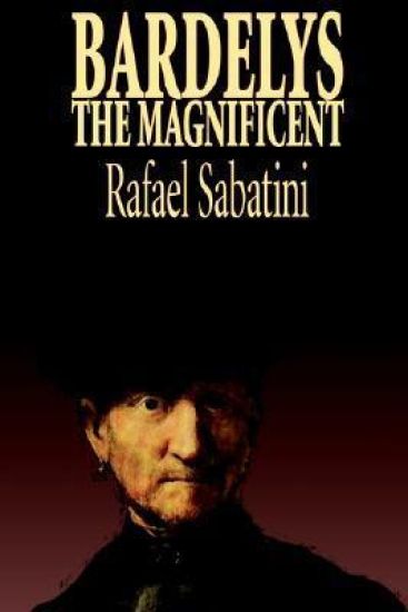Bardelys the Magnificent by Rafael Sabatini, Historical Fiction