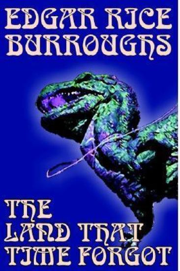 The Land That Time Forgot by Edgar Rice Burroughs, Science Fiction, Fantasy