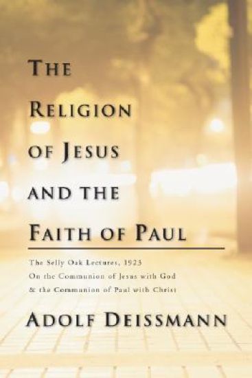 The Religion of Jesus and the Faith of Paul