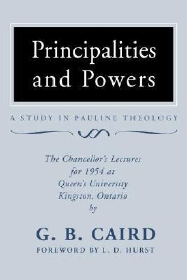 Principalities and Powers: A Study in Pauline Theology: The Chancellor's Lectures for 1954 at Queen's University, Kingston Ontario