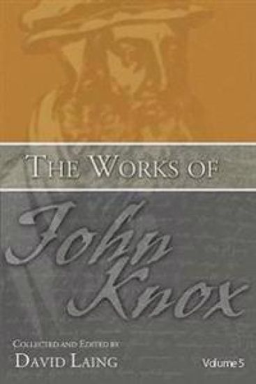 The Works of John Knox, Volume 5