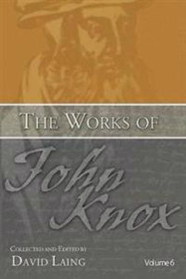 The Works of John Knox, Volume 6
