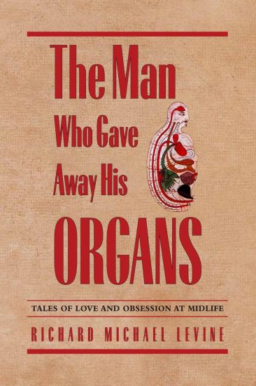 The Man Who Gave Away His Organs: Tales of Love and Obsession at Midlife